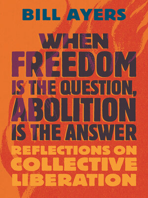 cover image of When Freedom Is the Question, Abolition Is the Answer